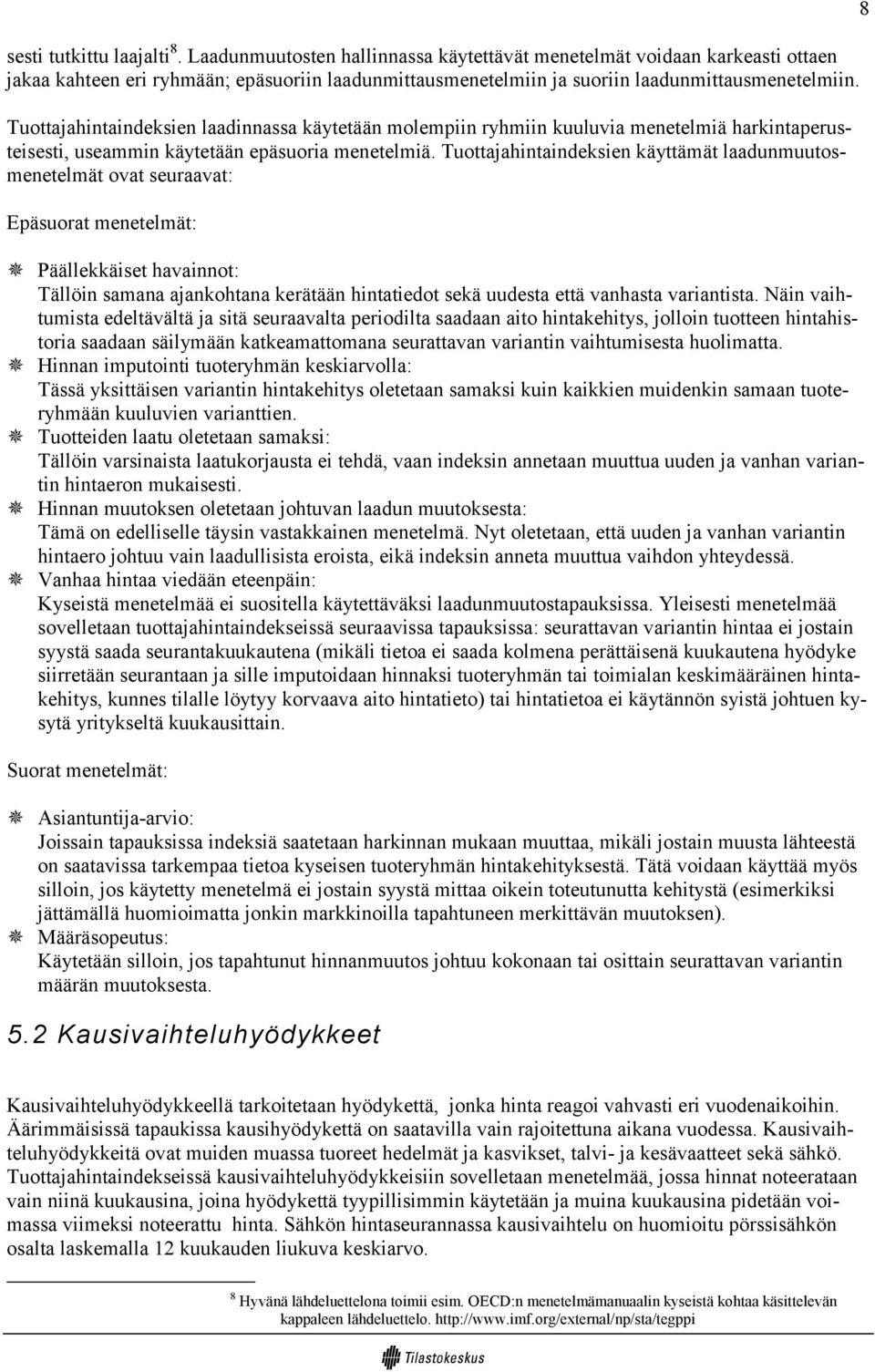 Tuottajahintaindeksien laadinnassa käytetään molempiin ryhmiin kuuluvia menetelmiä harkintaperusteisesti, useammin käytetään epäsuoria menetelmiä.