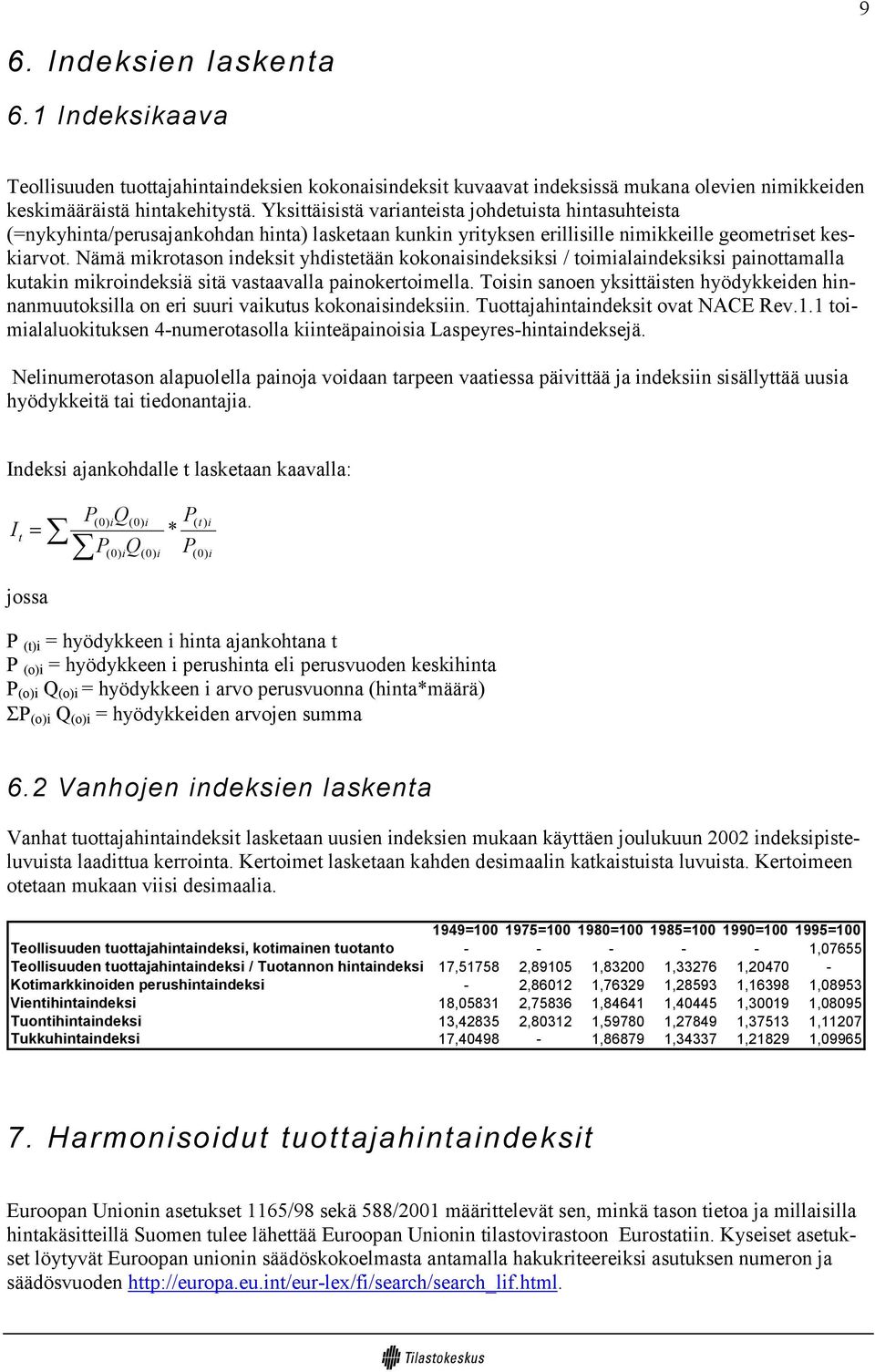 Nämä mikrotason indeksit yhdistetään kokonaisindeksiksi / toimialaindeksiksi painottamalla kutakin mikroindeksiä sitä vastaavalla painokertoimella.