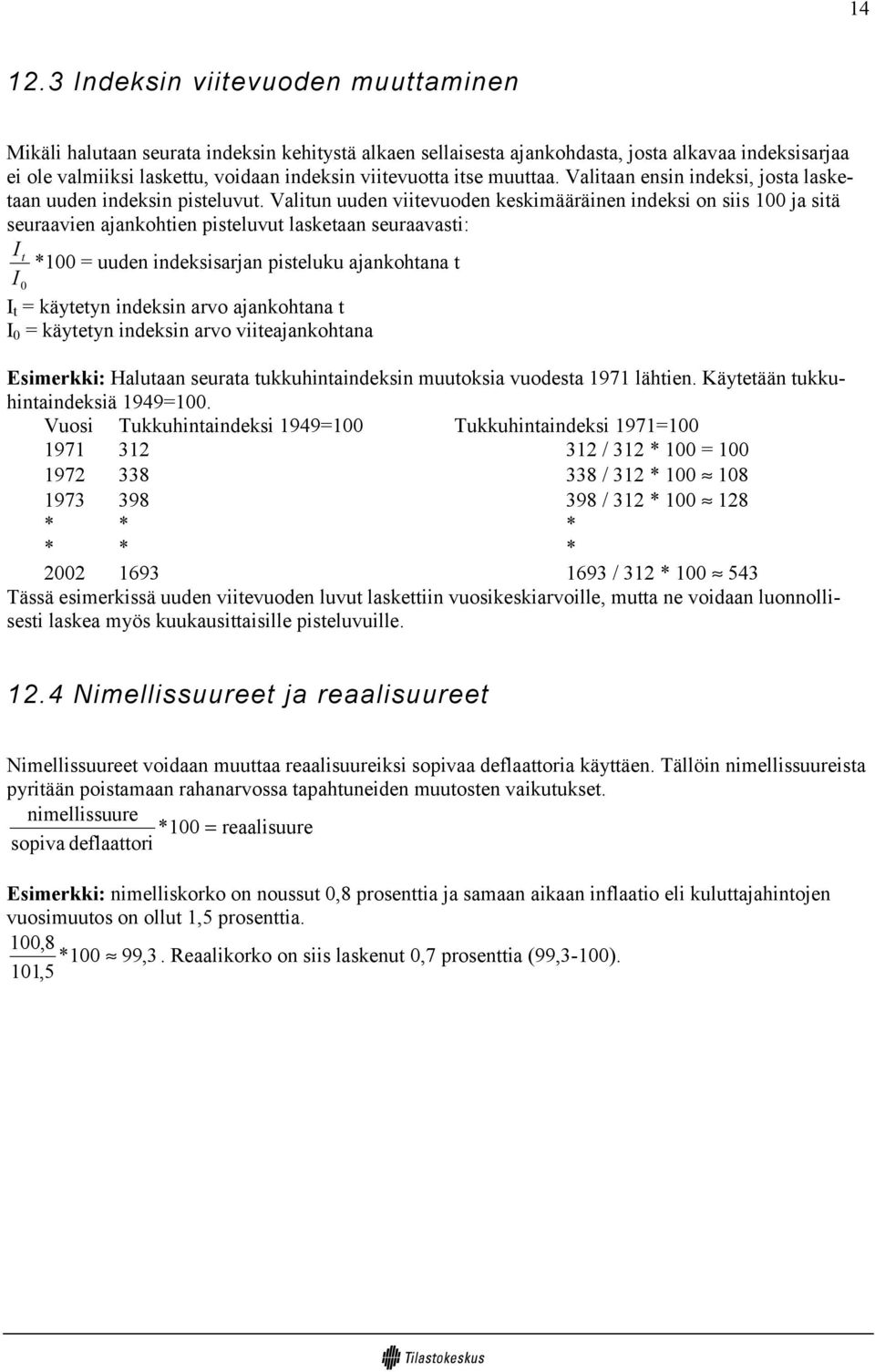 muuttaa. Valitaan ensin indeksi, josta lasketaan uuden indeksin pisteluvut.