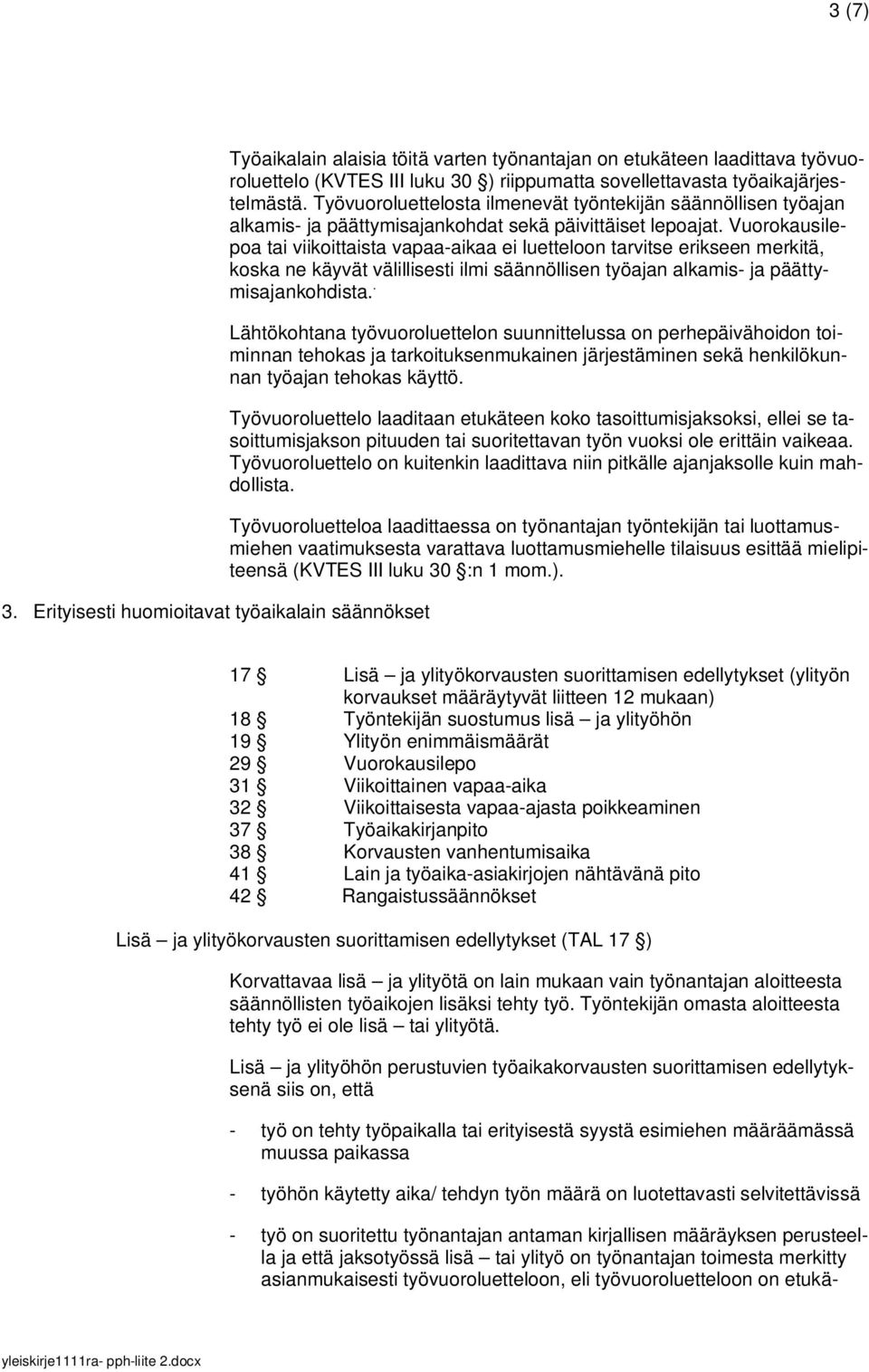 työaikajärjestelmästä. Työvuoroluettelosta ilmenevät työntekijän säännöllisen työajan alkamis- ja päättymisajankohdat sekä päivittäiset lepoajat.