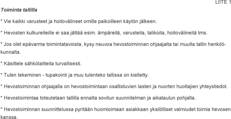 * Käsittele sähkölaitteita turvallisesti. * Tulen tekeminen - tupakointi ja muu tulenteko tallissa on kielletty.