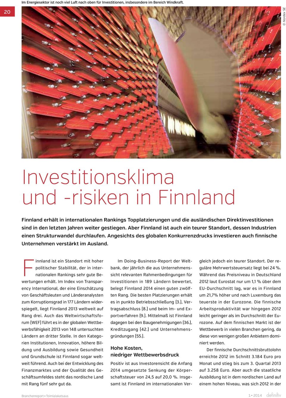 gestiegen. Aber Finnland ist auch ein teurer Standort, dessen Industrien einen Strukturwandel durchlaufen.