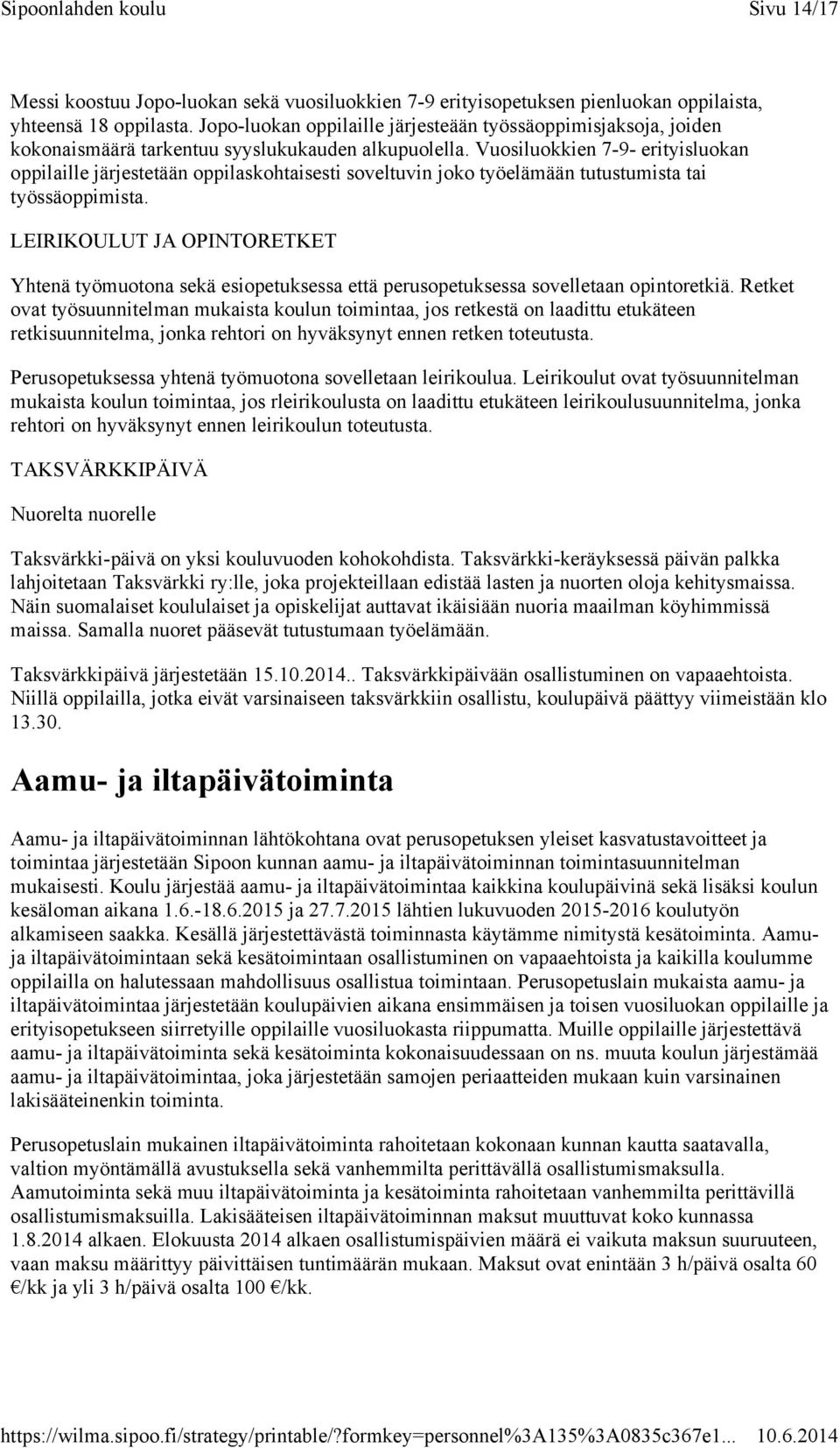 Vuosiluokkien 7-9- erityisluokan oppilaille järjestetään oppilaskohtaisesti soveltuvin joko työelämään tutustumista tai työssäoppimista.