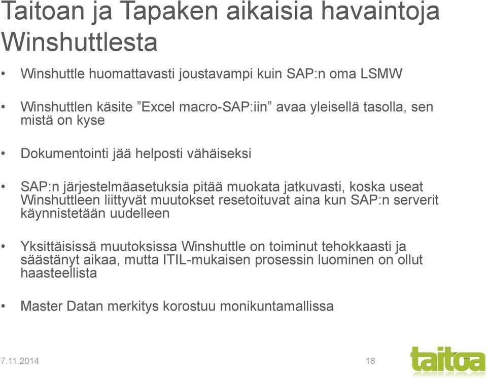 koska useat Winshuttleen liittyvät muutokset resetoituvat aina kun SAP:n serverit käynnistetään uudelleen Yksittäisissä muutoksissa Winshuttle on