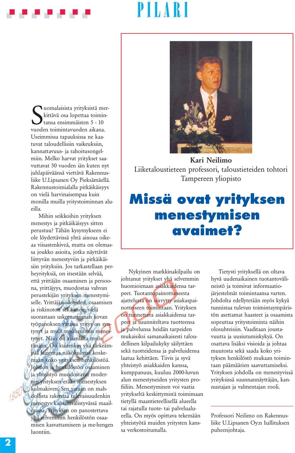Lipsanen Oy Pieksämäellä. Rakennustoimialalla pitkäikäisyys on vielä harvinaisempaa kuin monilla muilla yritystoiminnan alueilla. Mihin seikkoihin yrityksen menestys ja pitkäikäisyys sitten perustuu?