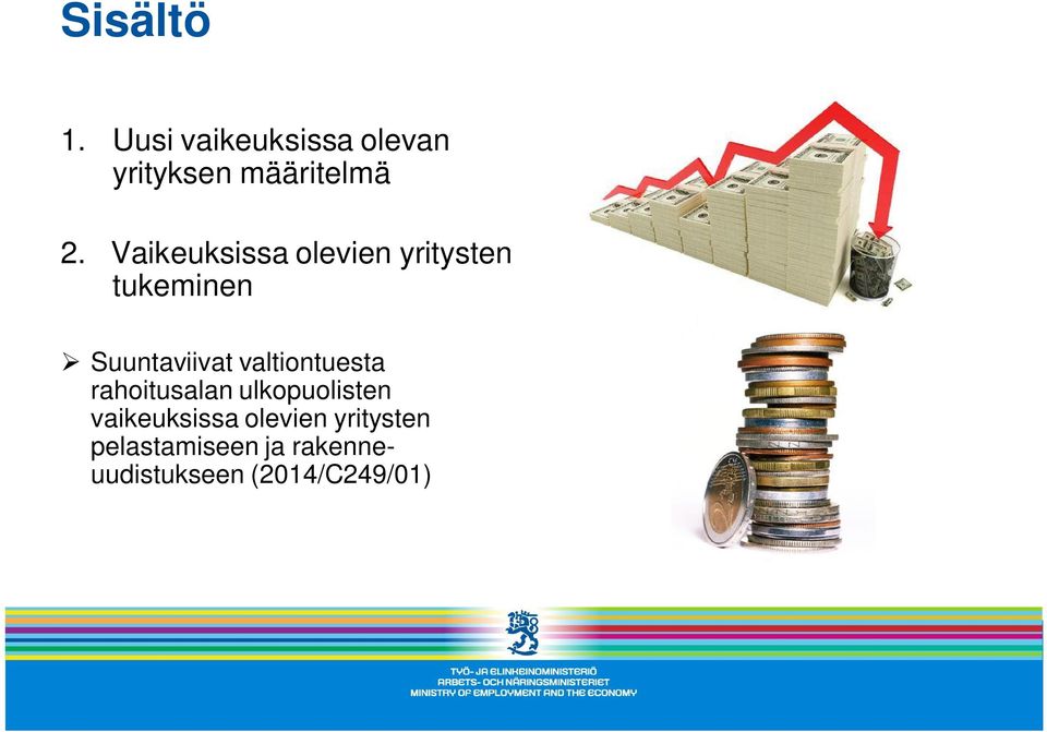 valtiontuesta rahoitusalan ulkopuolisten vaikeuksissa