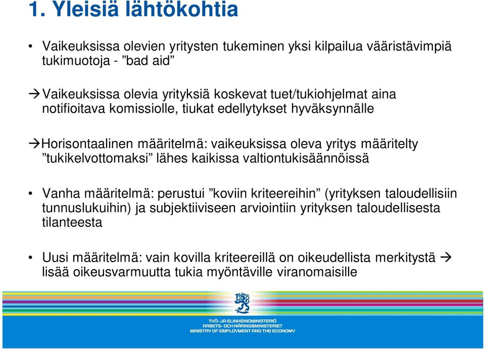 tukikelvottomaksi lähes kaikissa valtiontukisäännöissä Vanha määritelmä: perustui koviin kriteereihin (yrityksen taloudellisiin tunnuslukuihin) ja