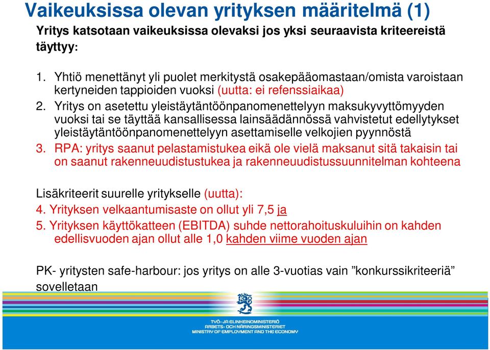 Yritys on asetettu yleistäytäntöönpanomenettelyyn maksukyvyttömyyden vuoksi tai se täyttää kansallisessa lainsäädännössä vahvistetut edellytykset yleistäytäntöönpanomenettelyyn asettamiselle