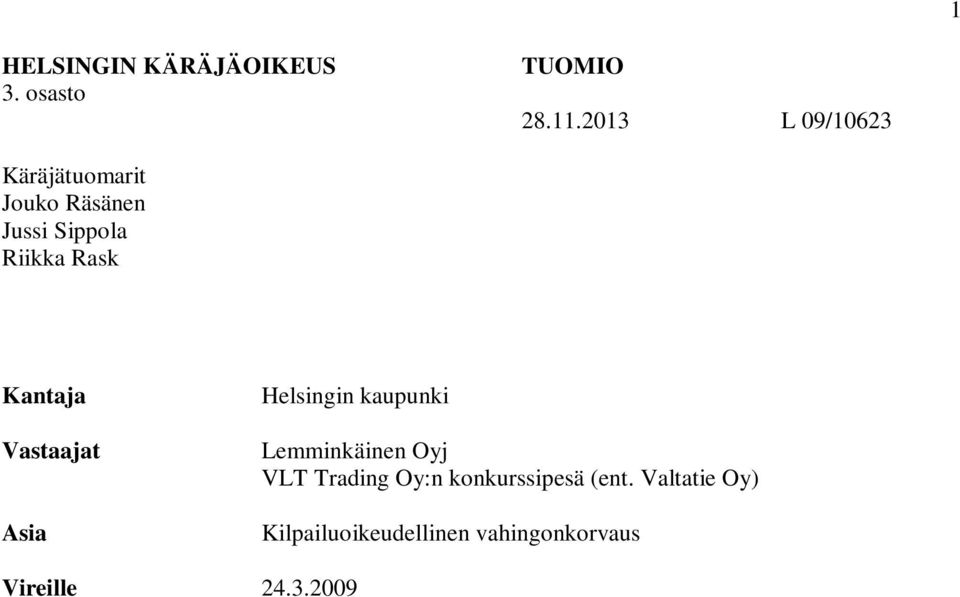 Kantaja Vastaajat Asia Helsingin kaupunki Lemminkäinen Oyj VLT Trading