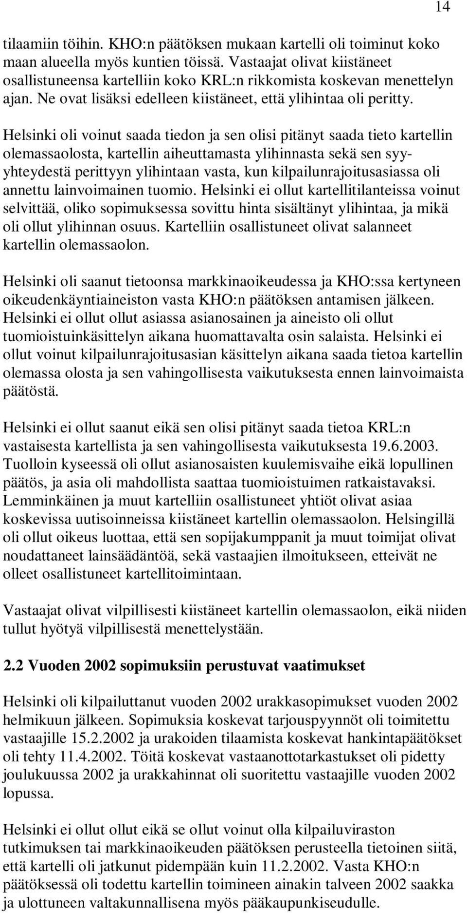 Helsinki oli voinut saada tiedon ja sen olisi pitänyt saada tieto kartellin olemassaolosta, kartellin aiheuttamasta ylihinnasta sekä sen syyyhteydestä perittyyn ylihintaan vasta, kun