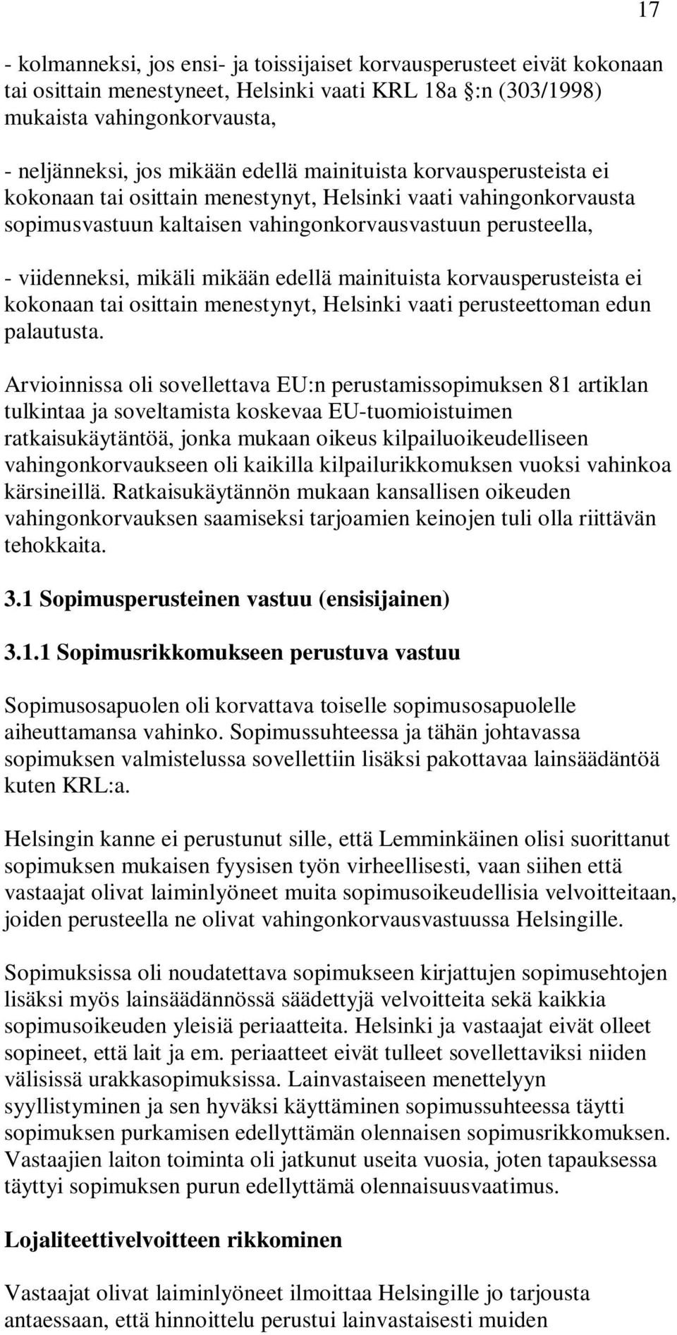 mainituista korvausperusteista ei kokonaan tai osittain menestynyt, Helsinki vaati perusteettoman edun palautusta.