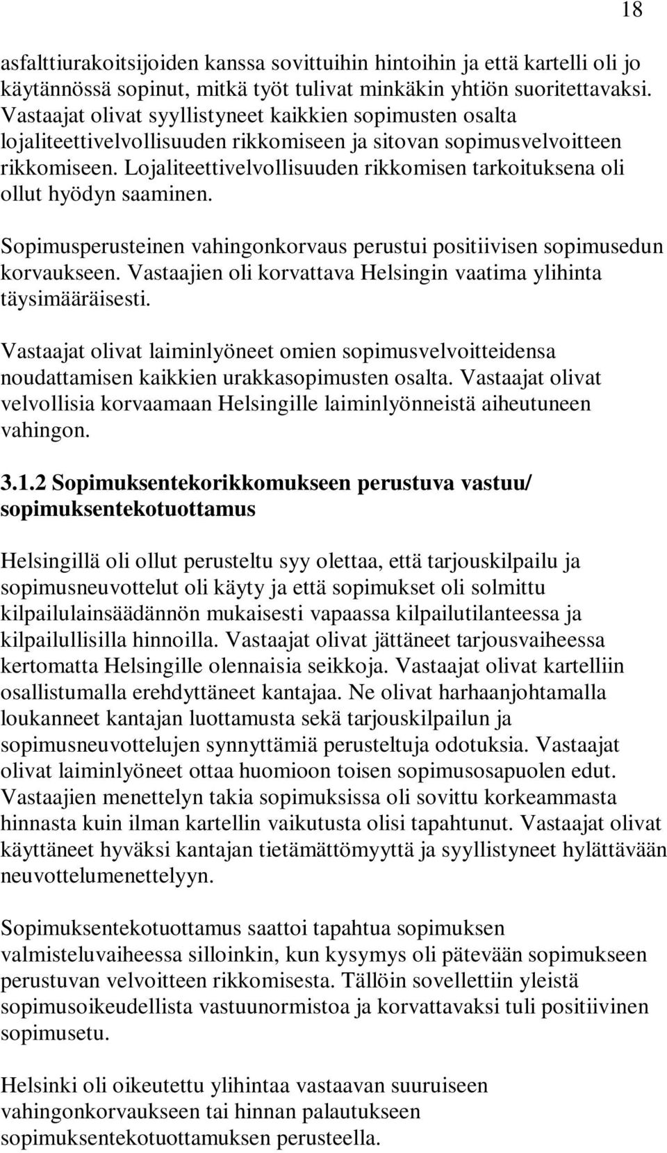 Lojaliteettivelvollisuuden rikkomisen tarkoituksena oli ollut hyödyn saaminen. Sopimusperusteinen vahingonkorvaus perustui positiivisen sopimusedun korvaukseen.