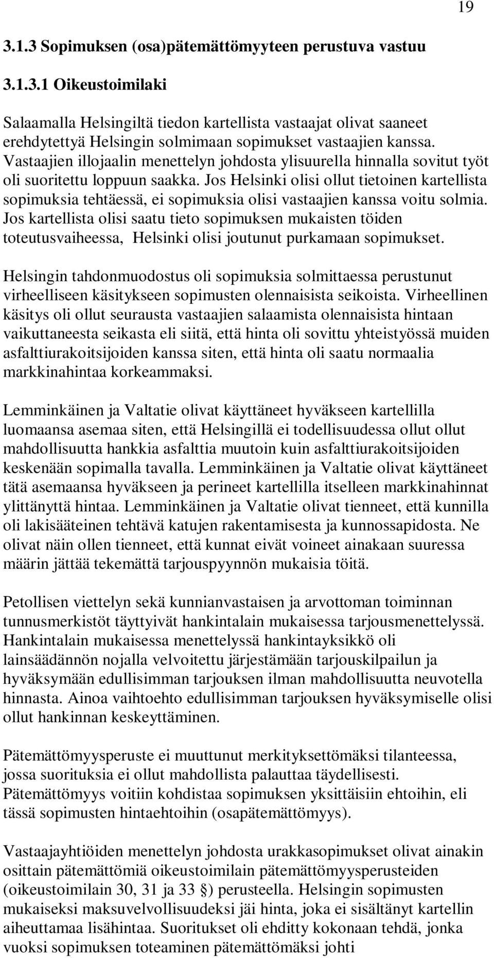Jos Helsinki olisi ollut tietoinen kartellista sopimuksia tehtäessä, ei sopimuksia olisi vastaajien kanssa voitu solmia.