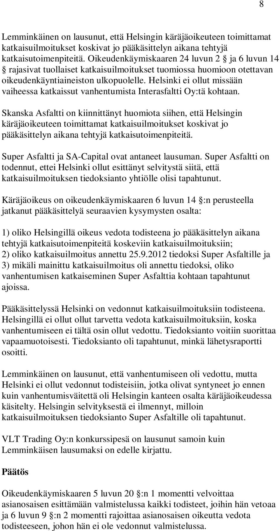 Helsinki ei ollut missään vaiheessa katkaissut vanhentumista Interasfaltti Oy:tä kohtaan.