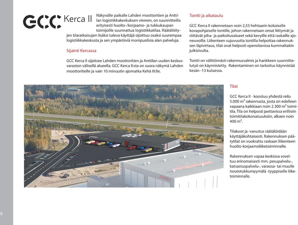 Sijainti Kercassa GCC Kerca II sijaitsee Lahden moottoritien ja Anttilan uuden keskusvaraston välisellä alueella.
