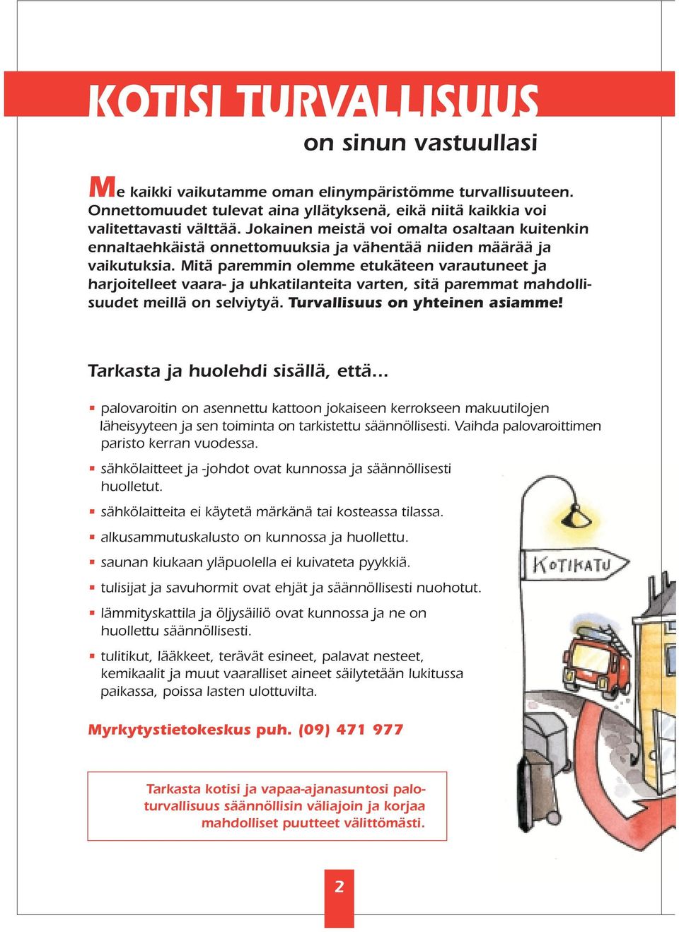 Mitä paremmin olemme etukäteen varautuneet ja harjoitelleet vaara- ja uhkatilanteita varten, sitä paremmat mahdollisuudet meillä on selviytyä. Turvallisuus on yhteinen asiamme!