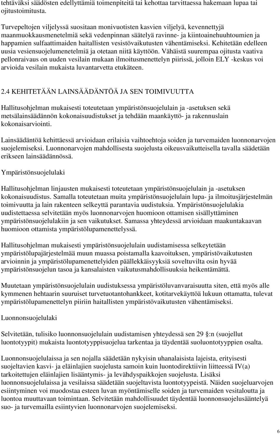 haitallisten vesistövaikutusten vähentämiseksi. Kehitetään edelleen uusia vesiensuojelumenetelmiä ja otetaan niitä käyttöön.