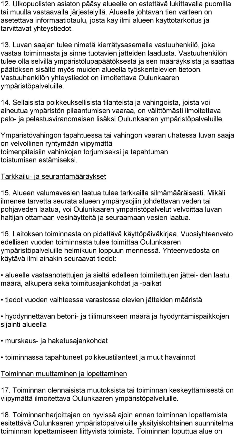 Luvan saajan tulee nimetä kierrätysasemalle vastuuhenkilö, jo ka vastaa toiminnasta ja sinne tuotavien jätteiden laadusta.