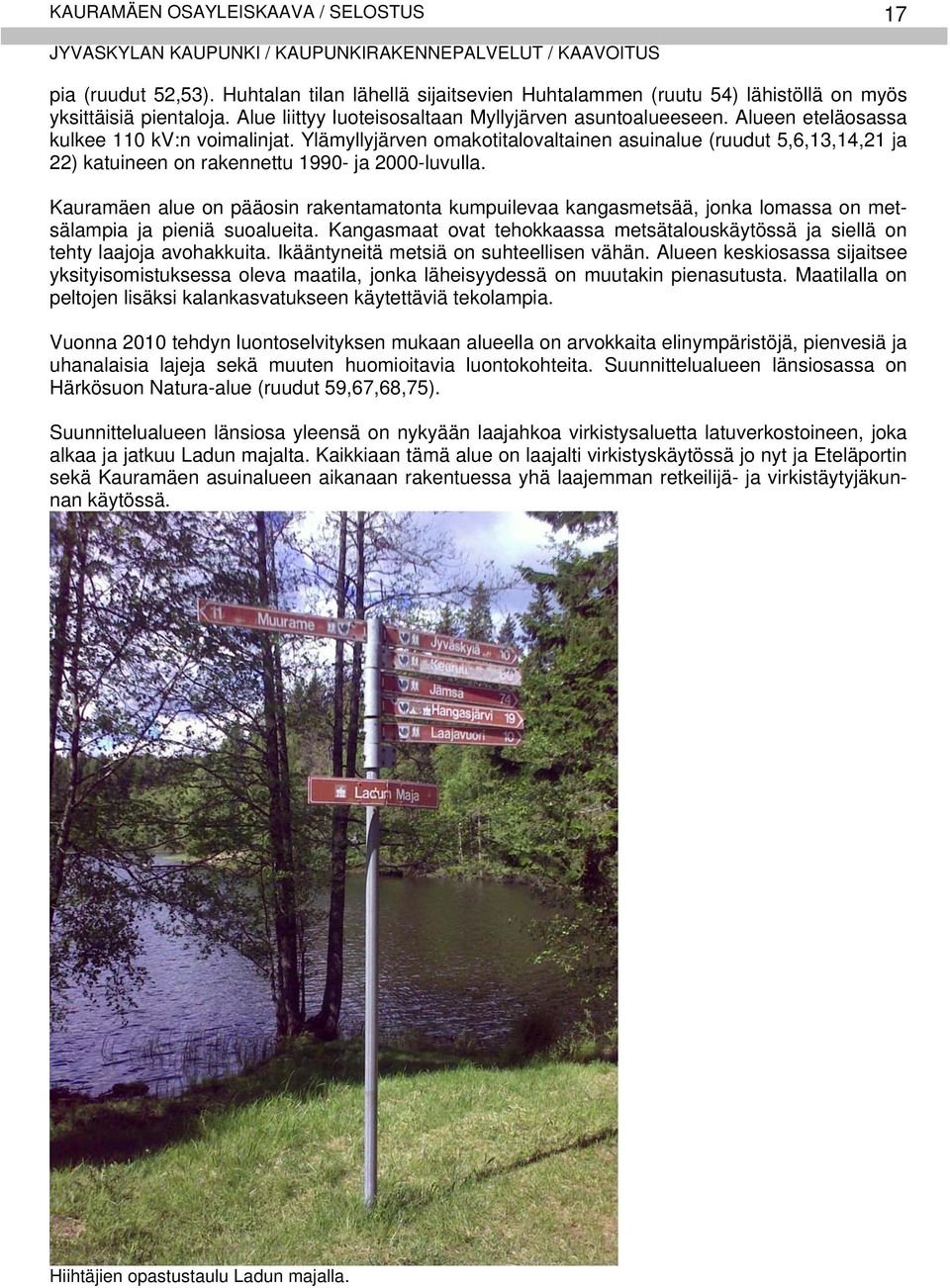 Ylämyllyjärven omakotitalovaltainen asuinalue (ruudut 5,6,13,14,21 ja 22) katuineen on rakennettu 1990- ja 2000-luvulla.