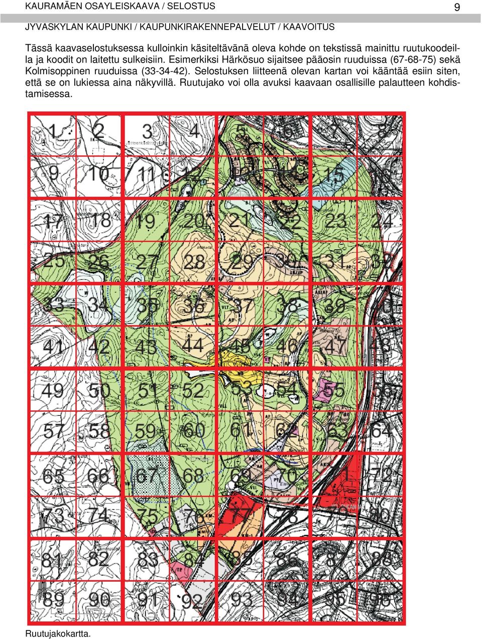 Esimerkiksi Härkösuo sijaitsee pääosin ruuduissa (67-68-75) sekä Kolmisoppinen ruuduissa (33-34-42).