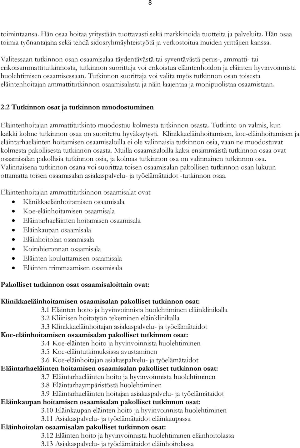 huolehtimisen osaamisessaan. voi valita myös tutkinnon osan toisesta eläintenhoitajan ammattitutkinnon osaamisalasta ja näin laajentaa ja monipuolistaa osaamistaan. 2.