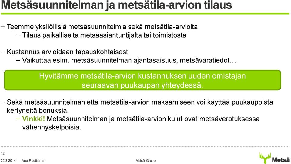 metsäsuunnitelman ajantasaisuus, metsävaratiedot Hyvitämme metsätila-arvion kustannuksen uuden omistajan seuraavan puukaupan yhteydessä.