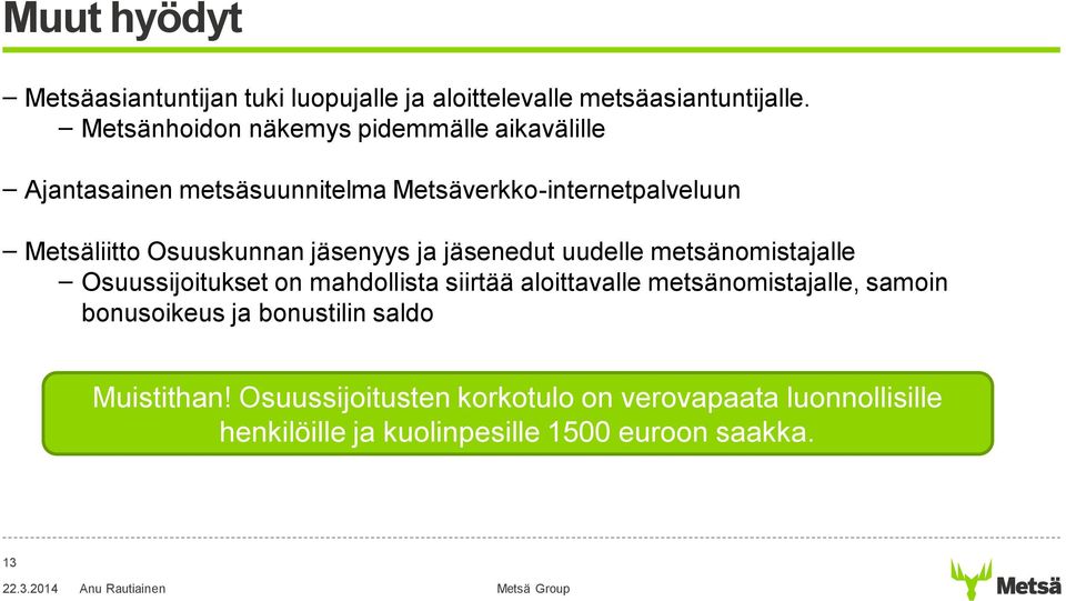 Osuuskunnan jäsenyys ja jäsenedut uudelle metsänomistajalle Osuussijoitukset on mahdollista siirtää aloittavalle