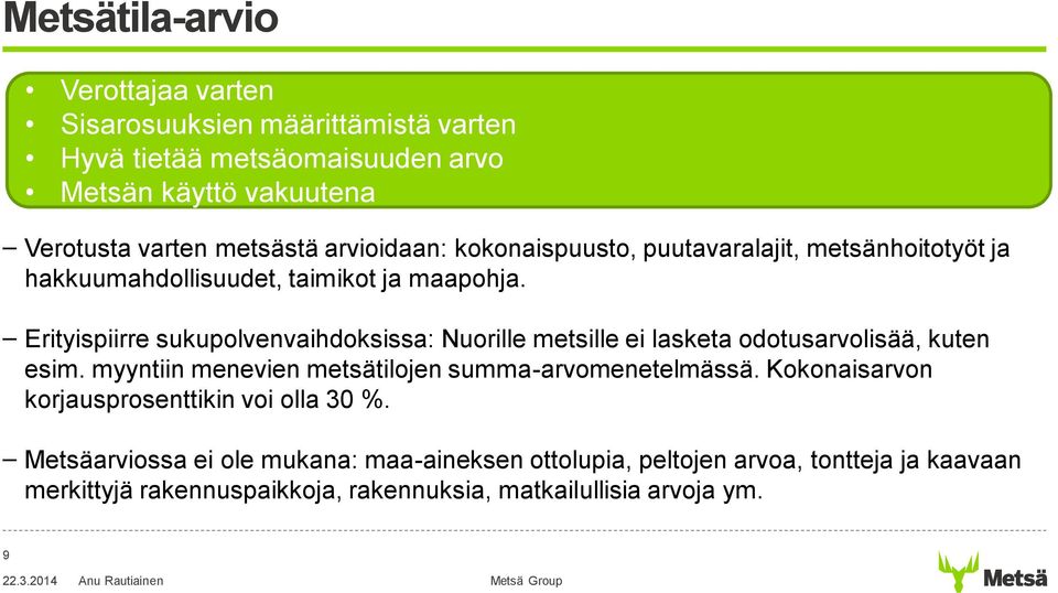 Erityispiirre sukupolvenvaihdoksissa: Nuorille metsille ei lasketa odotusarvolisää, kuten esim. myyntiin menevien metsätilojen summa-arvomenetelmässä.