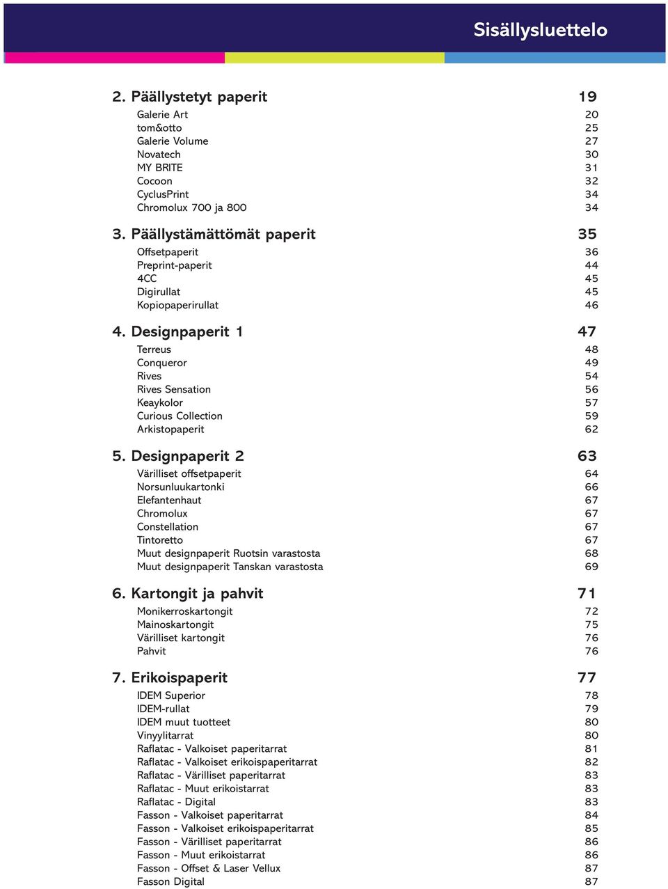 Designpaperit 1 47 Terreus 48 Conqueror 49 Rives 54 Rives Sensation 56 Keaykolor 57 Curious Collection 59 Arkistopaperit 62 5.