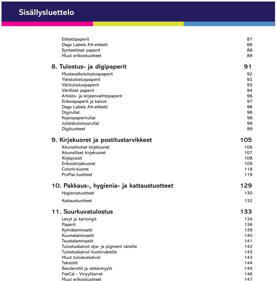 Labels A4-etiketti 98 Digirullat 98 Kopiopaperirullat 98 Julistetulostusrullat 99 Digituotteet 99 9.