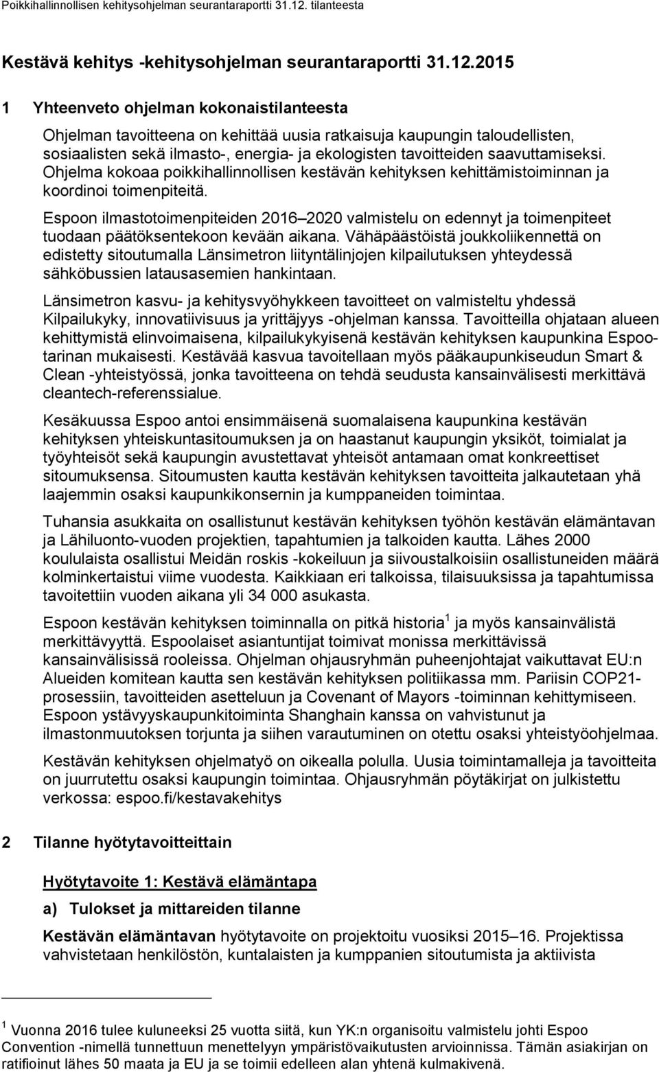 saavuttamiseksi. Ohjelma kokoaa poikkihallinnollisen kestävän kehityksen kehittämistoiminnan ja koordinoi toimenpiteitä.