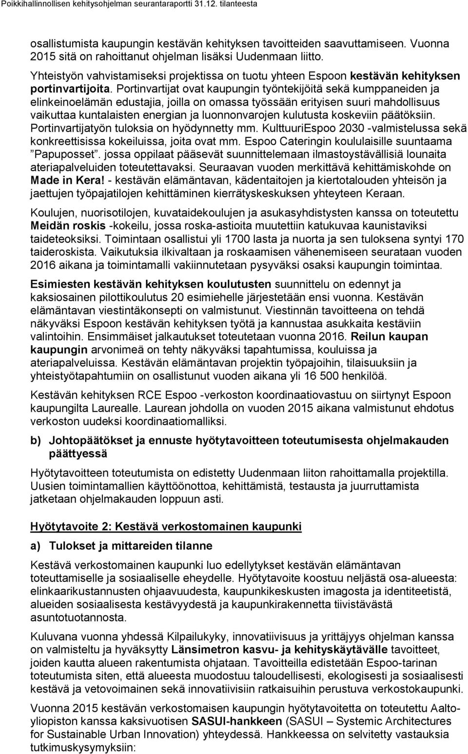 Portinvartijat ovat kaupungin työntekijöitä sekä kumppaneiden ja elinkeinoelämän edustajia, joilla on omassa työssään erityisen suuri mahdollisuus vaikuttaa kuntalaisten energian ja luonnonvarojen