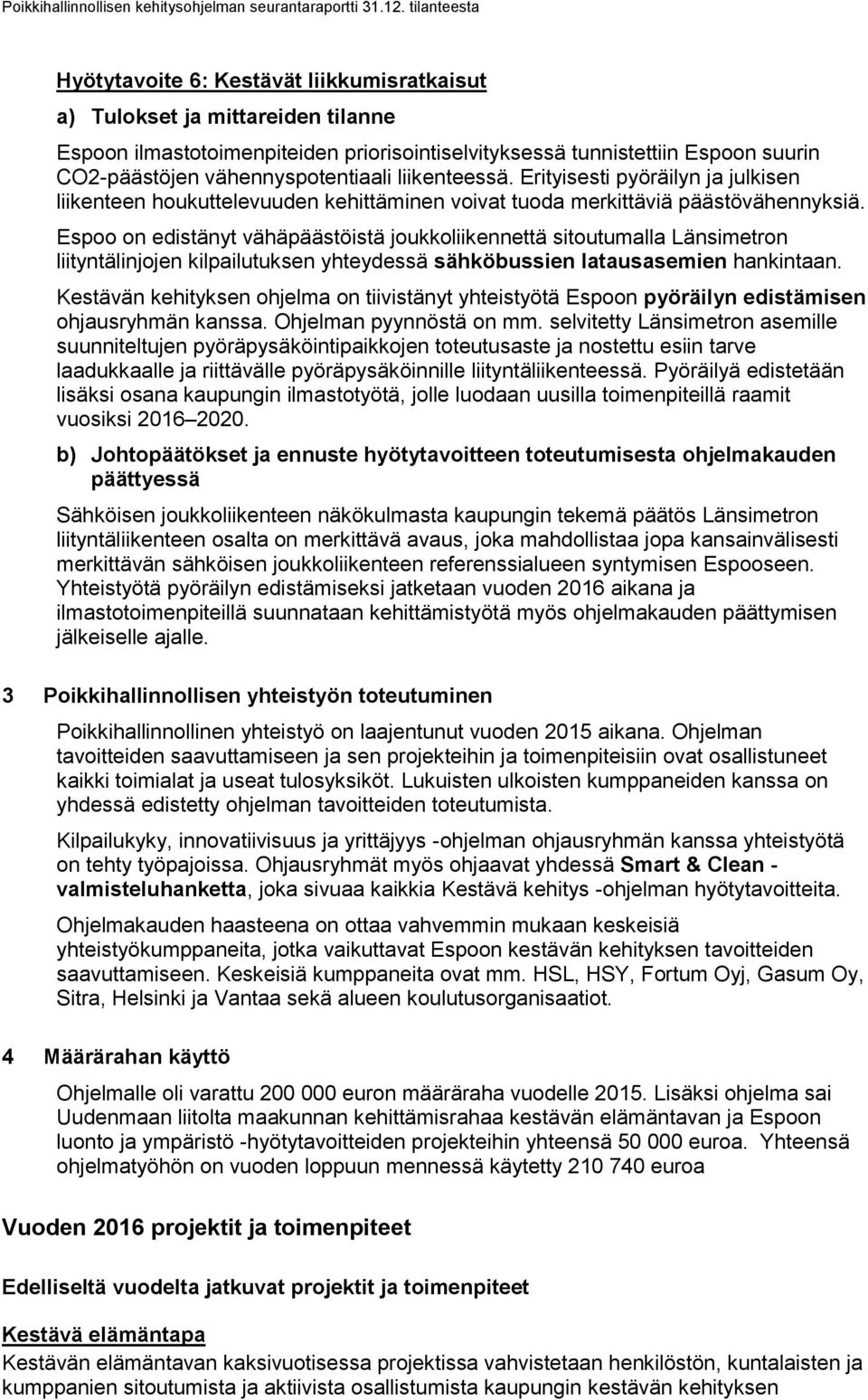 Espoo on edistänyt vähäpäästöistä joukkoliikennettä sitoutumalla Länsimetron liityntälinjojen kilpailutuksen yhteydessä sähköbussien latausasemien hankintaan.