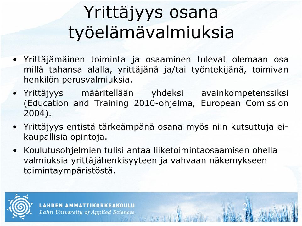 Yrittäjyys määritellään yhdeksi avainkompetenssiksi (Education and Training 2010-ohjelma, European Comission 2004).