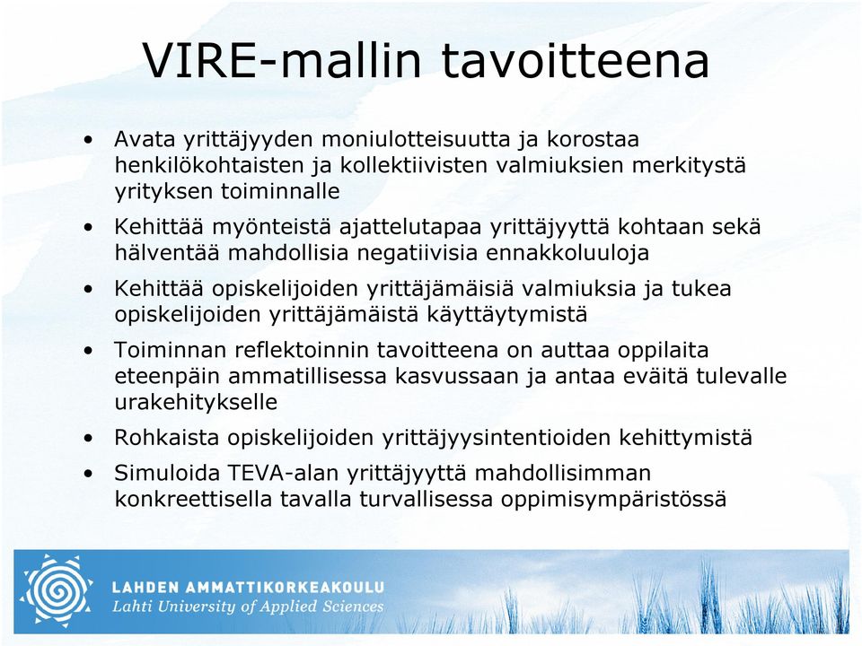 opiskelijoiden yrittäjämäistä käyttäytymistä Toiminnan reflektoinnin tavoitteena on auttaa oppilaita eteenpäin ammatillisessa kasvussaan ja antaa eväitä tulevalle