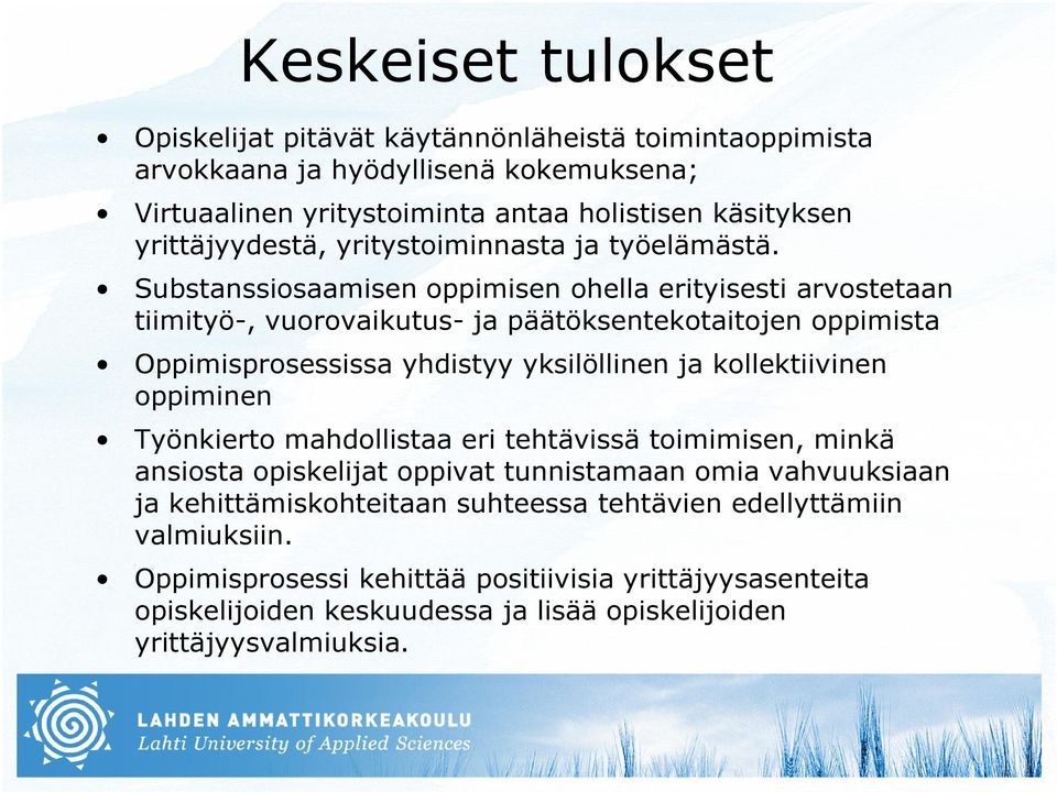 Substanssiosaamisen oppimisen ohella erityisesti arvostetaan tiimityö-, vuorovaikutus- ja päätöksentekotaitojen oppimista Oppimisprosessissa yhdistyy yksilöllinen ja kollektiivinen