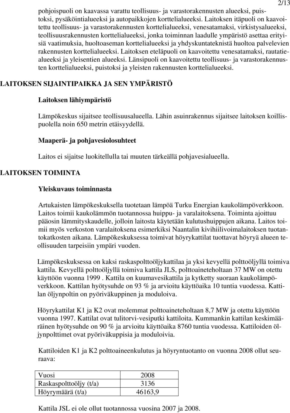 asettaa erityisiä vaatimuksia, huoltoaseman korttelialueeksi ja yhdyskuntateknistä huoltoa palvelevien rakennusten korttelialueeksi.