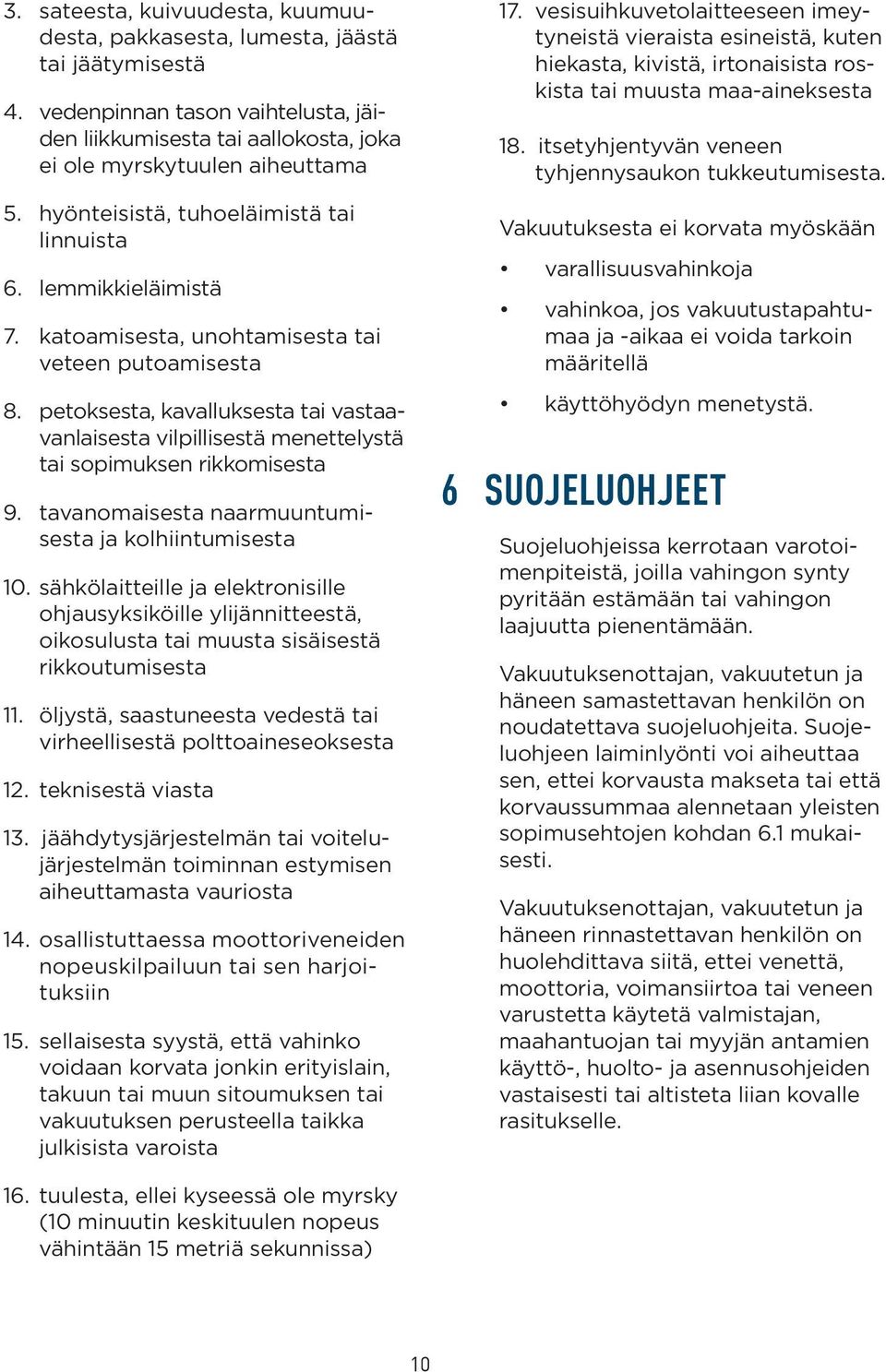 petoksesta, kavalluksesta tai vastaavanlaisesta vilpillisestä menettelystä tai sopimuksen rikkomisesta 9. tavanomaisesta naarmuuntumisesta ja kolhiintumisesta 10.