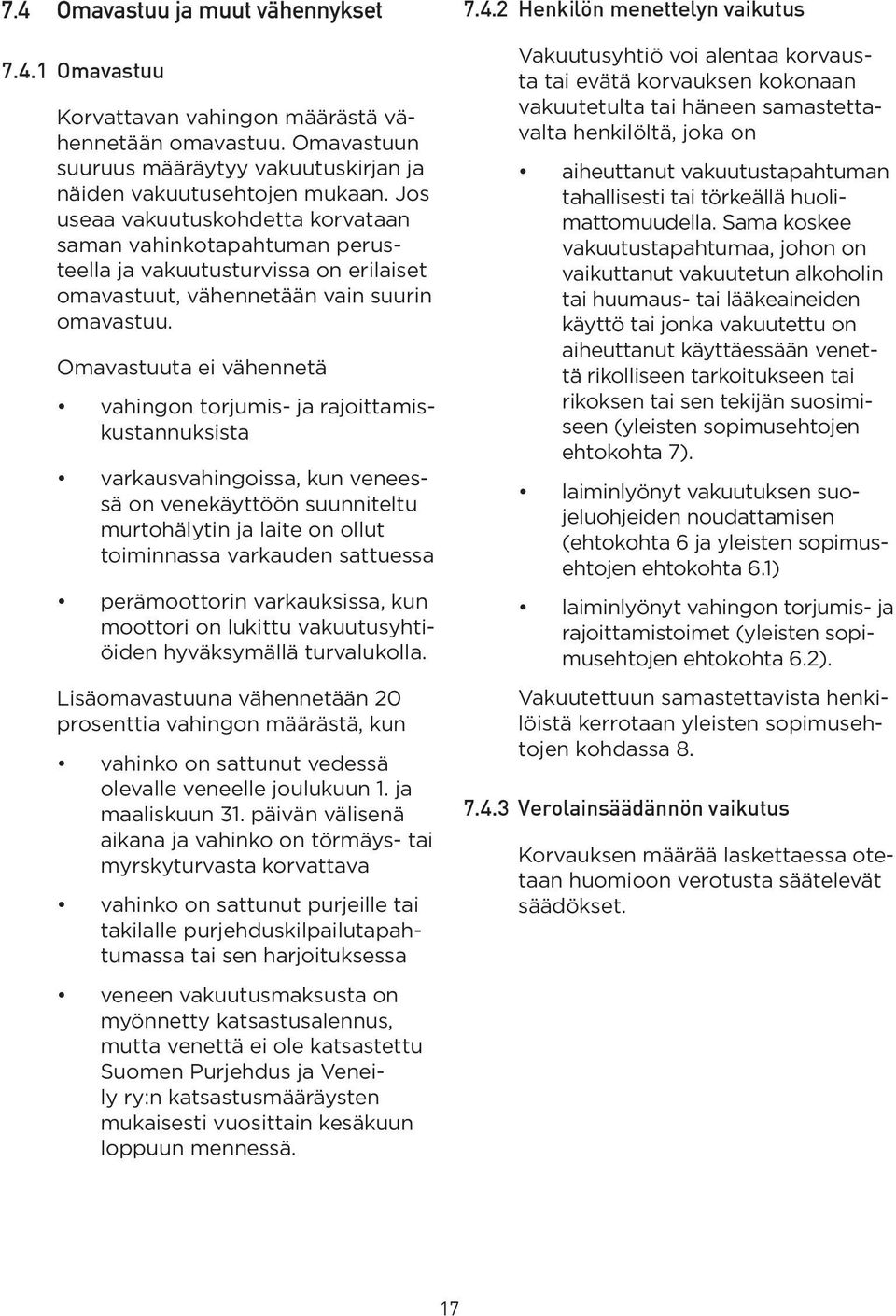 Omavastuuta ei vähennetä vahingon torjumis- ja rajoittamiskustannuksista varkausvahingoissa, kun veneessä on venekäyttöön suunniteltu murtohälytin ja laite on ollut toiminnassa varkauden sattuessa