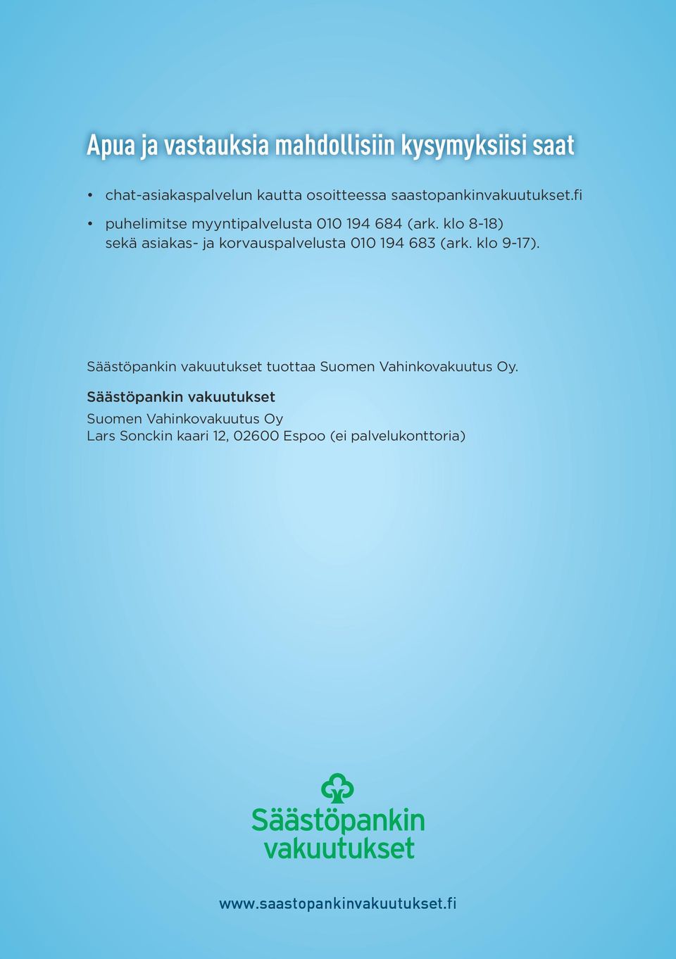 klo 8-18) sekä asiakas- ja korvauspalvelusta 010 194 683 (ark. klo 9-17).