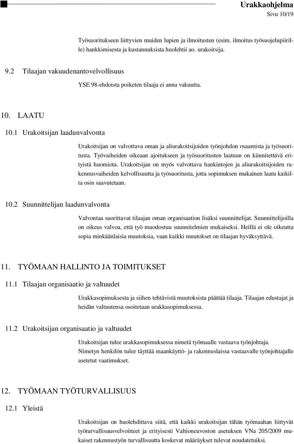 1 Urakoitsijan laadunvalvonta Urakoitsijan on valvottava oman ja aliurakoitsijoiden työnjohdon osaamista ja työsuoritusta.