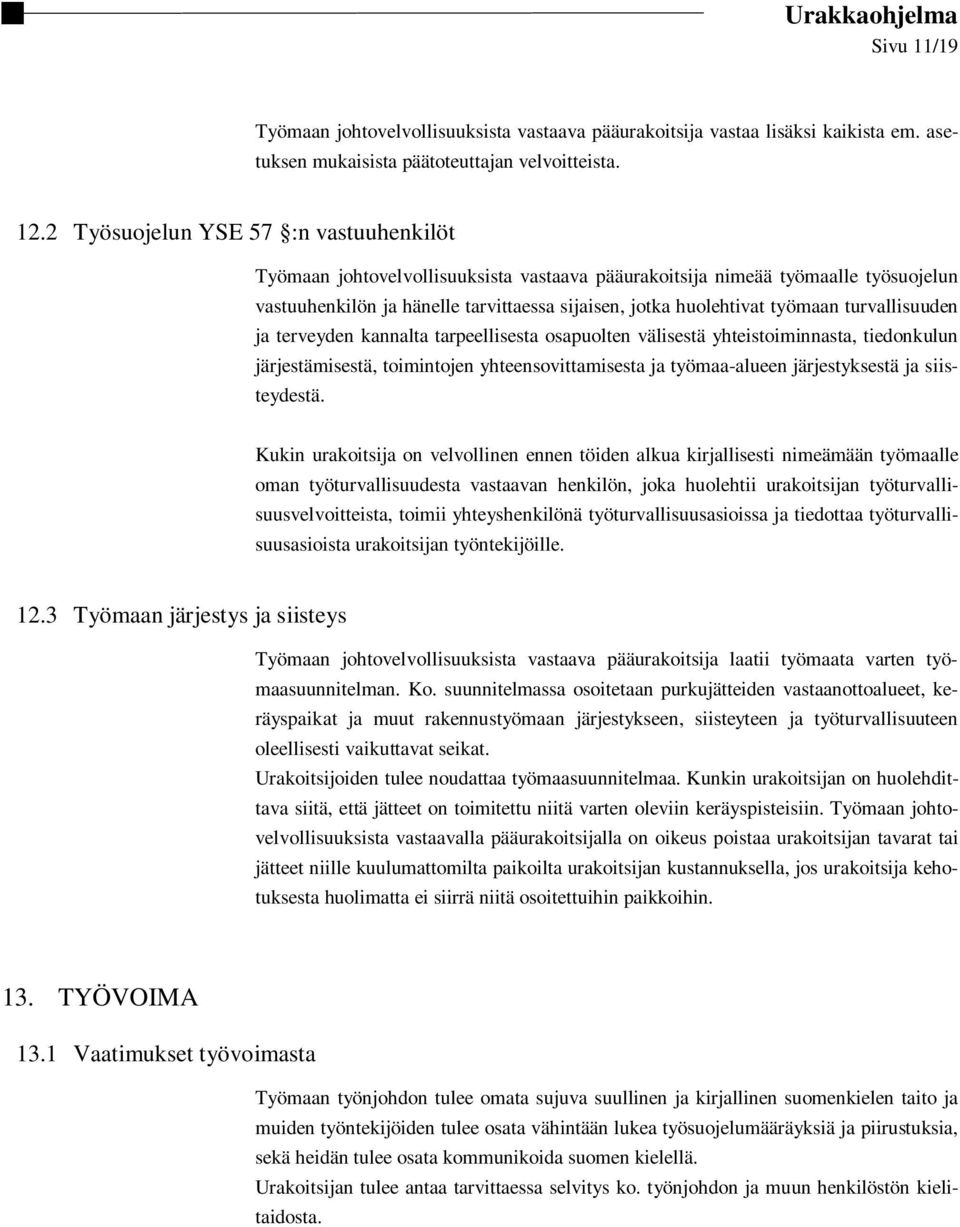 turvallisuuden ja terveyden kannalta tarpeellisesta osapuolten välisestä yhteistoiminnasta, tiedonkulun järjestämisestä, toimintojen yhteensovittamisesta ja työmaa-alueen järjestyksestä ja