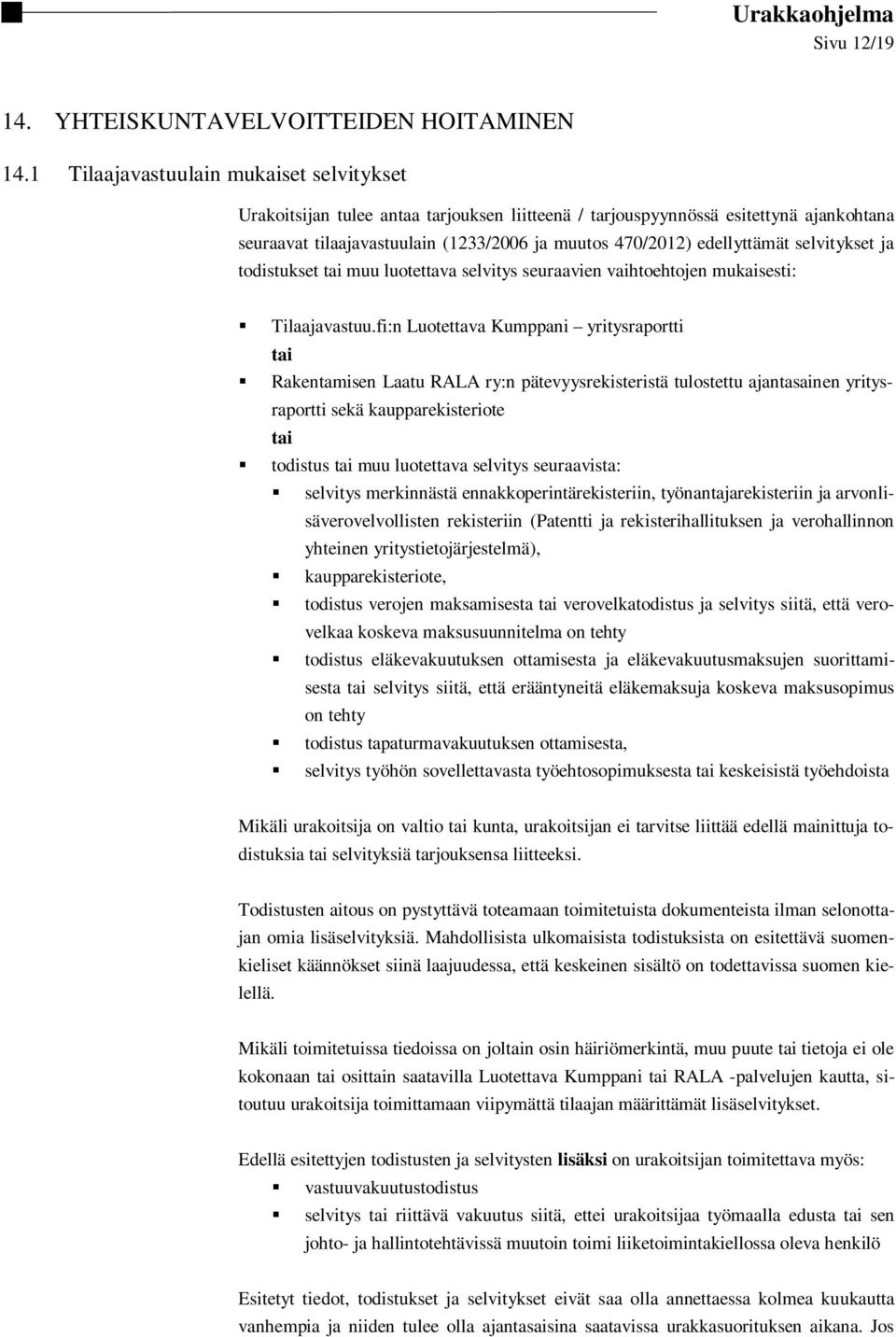 edellyttämät selvitykset ja todistukset tai muu luotettava selvitys seuraavien vaihtoehtojen mukaisesti: Tilaajavastuu.