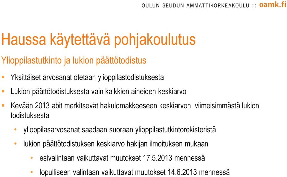 lukion todistuksesta ylioppilasarvosanat saadaan suoraan ylioppilastutkintorekisteristä lukion päättötodistuksen keskiarvo hakijan