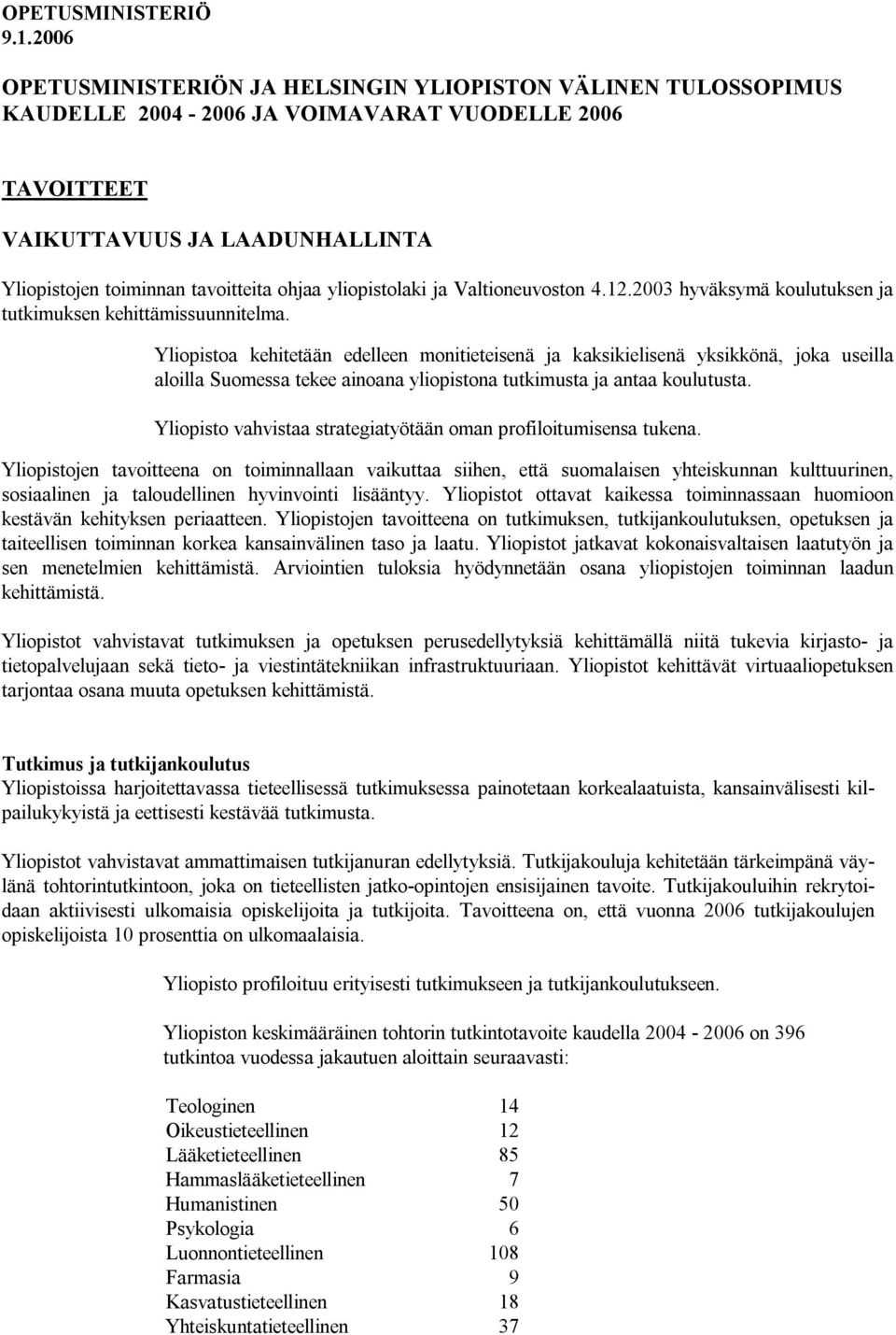 yliopistolaki ja Valtioneuvoston 4.12.2003 hyväksymä koulutuksen ja tutkimuksen kehittämissuunnitelma.