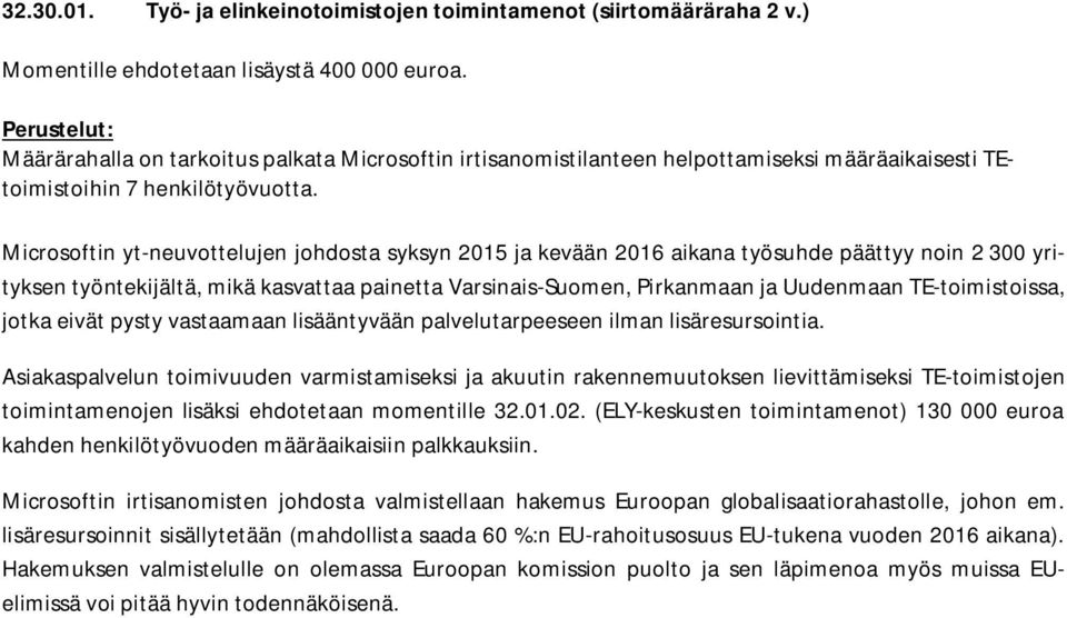 Microsoftin yt-neuvottelujen johdosta syksyn 2015 ja kevään 2016 aikana työsuhde päättyy noin 2 300 yrityksen työntekijältä, mikä kasvattaa painetta Varsinais-Suomen, Pirkanmaan ja Uudenmaan