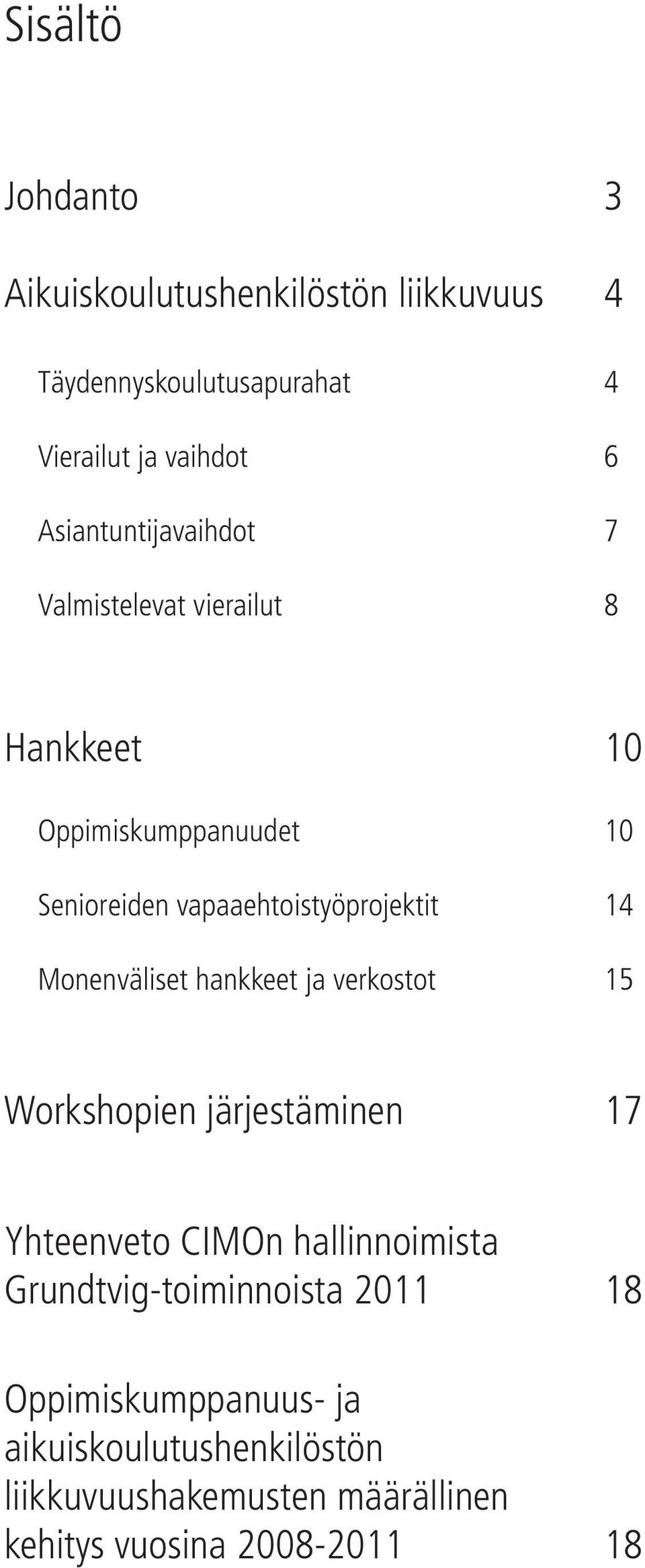 vapaaehtoistyöprojektit 14 Monenväliset hankkeet ja verkostot 15 Workshopien järjestäminen 17 Yhteenveto CIMOn