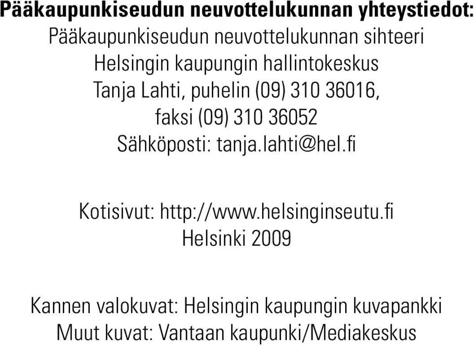 (09) 310 36052 Sähköposti: tanja.lahti@hel.fi Kotisivut: http://www.helsinginseutu.