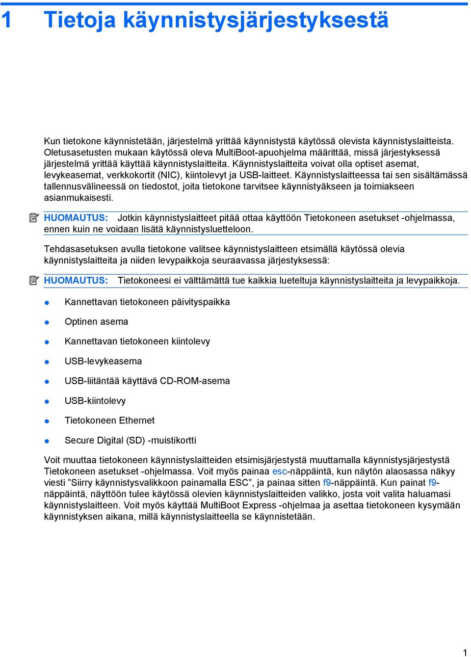 Käynnistyslaitteita voivat olla optiset asemat, levykeasemat, verkkokortit (NIC), kiintolevyt ja USB-laitteet.