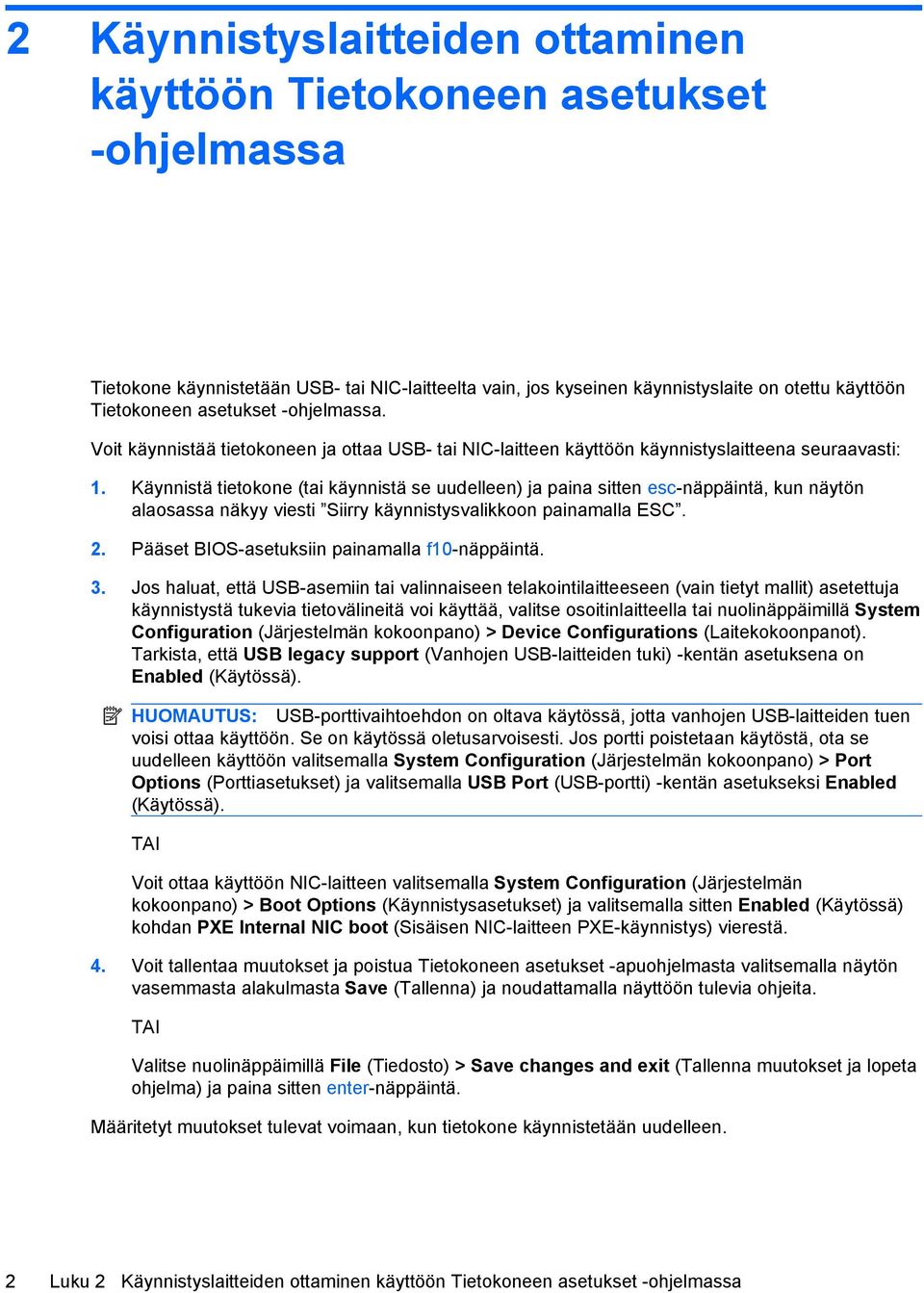 Käynnistä tietokone (tai käynnistä se uudelleen) ja paina sitten esc-näppäintä, kun näytön alaosassa näkyy viesti Siirry käynnistysvalikkoon painamalla ESC. 2.